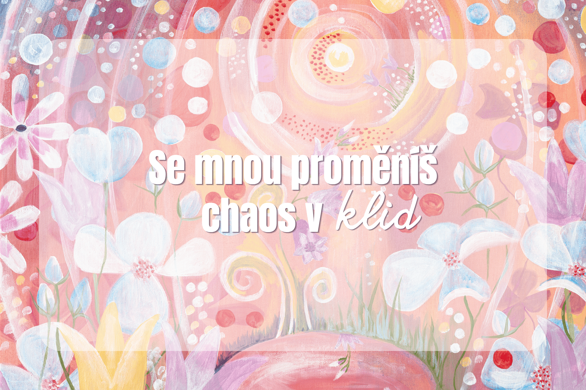 Se mnou proměníš chaos v klid
